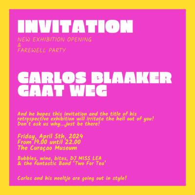NEW EXHIBITION OPENING – CARLOS BLAAKER GAAT WEG – CARLOS BLAAKER IS LEAVING